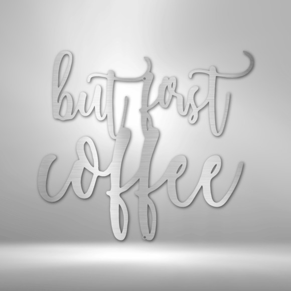 But First Coffee Quote Steel Sign Laser Cut Powder Coated Home & Office Metal Wa